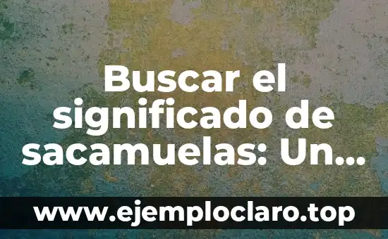 El Significado Primitivo de la Comunicación: Orígenes y Evolución 4 Buscar el significado de sacamuelas: Un enfoque en la extracción de muelas del juicio