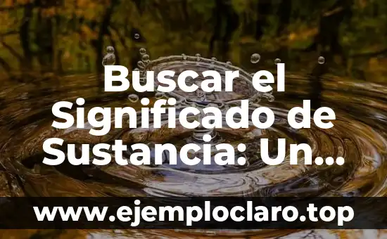 Buscar el Significado de Susana: Un Viaje a Través de la Historia y la Cultura 8 Buscar el Significado de Sustancia: Un Viaje al Corazón de la Materia