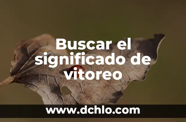 Significado de Eufemismo: Un Enfoque Sutil en el Lenguaje 6 Buscar el significado de vitoreo