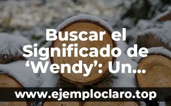 El Origen de la Pascua: Más Allá de la Tradición Cristiana 6 Buscar el Significado de ‘Wendy’: Un Viaje al Origen y Evolución del Nombre