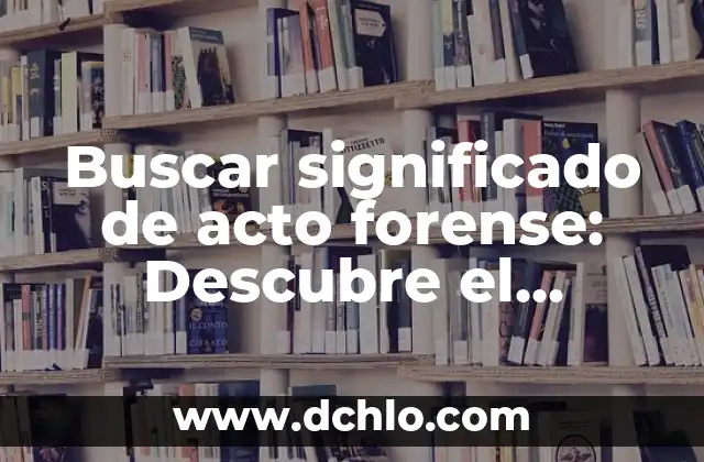 Números Premiados de la Lotería Primitiva del Jueves: Resultados y Análisis 5 Buscar significado de acto forense: Descubre el concepto detrás del análisis forense