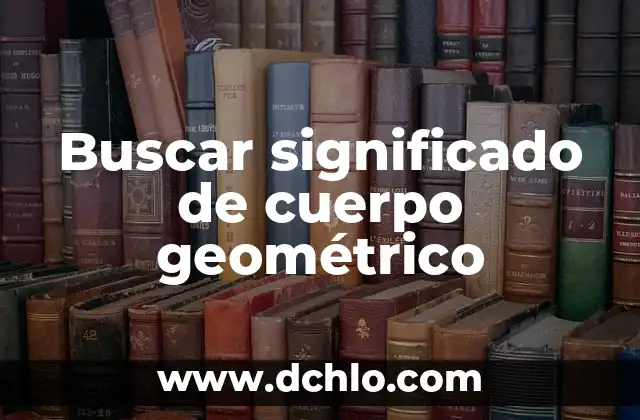 Hipoglucémica: Comprensión del significado y concepto 6 Buscar significado de cuerpo geométrico