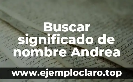 El significado de enseñar: Guía completa sobre el arte de educar 5 Buscar significado de nombre Andrea