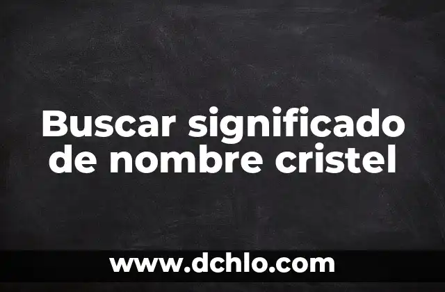 Hipoglucémica: Comprensión del significado y concepto 8 Buscar significado de nombre cristel