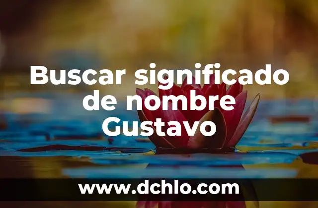 El significado y concepto de escriutinio 8 Buscar significado de nombre Gustavo