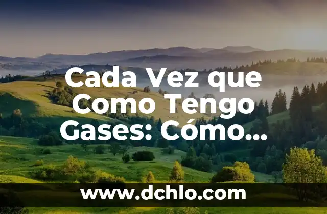 Llevo 3 días sin dormir y no tengo sueño: ¿Qué pasa? 7 Cada Vez que Como Tengo Gases: Cómo Superar la Incómoda Sensación