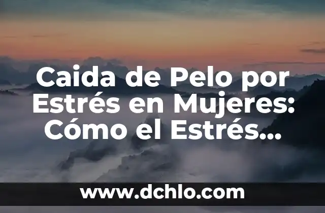 Caída de rodillas significado 5 Caida de Pelo por Estrés en Mujeres: Cómo el Estrés Afecta tu Cabello