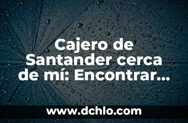 Como queda la clasificación de la Liga Santander 8 Cajero de Santander cerca de mí: Encontrar un Cajero Automático de Santander en tu Zona