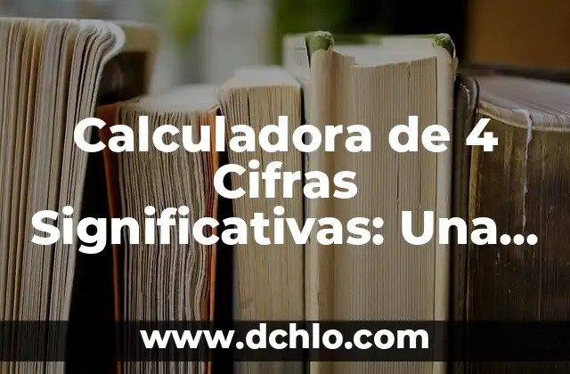 Método de Investigación Científica: El Proceso Estructural del Conocimiento 3 Calculadora de 4 Cifras Significativas: Una Herramienta Esencial para la Precisión Científica