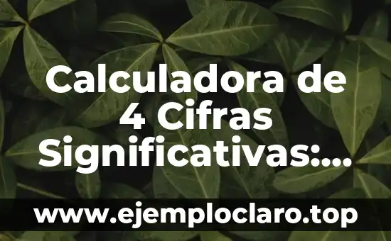 Calculadora de 4 Cifras Significativas: Una Herramienta Esencial para la Precisión Científica