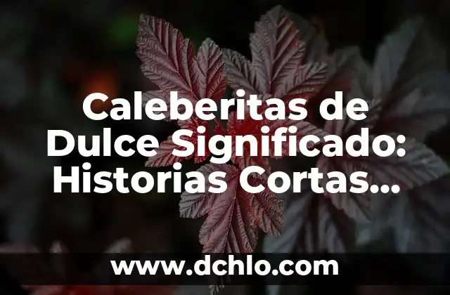 Mensaje Significativo de la Basura: Un Enfoque Innovador 5 Caleberitas de Dulce Significado: Historias Cortas con un Mensaje Especial