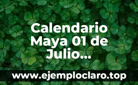 El Anacronismo: Un Viaje en el Tiempo de la Historia y la Cultura 3 Calendario Maya 01 de Julio Significado – Una Mirada al Tiempo Sagrado