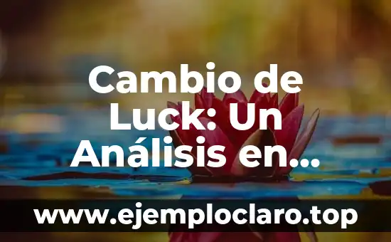 Cambio de Luck: Un Análisis en Profundidad