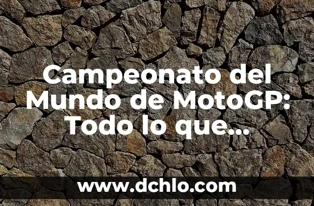 Cómo ha quedado la carrera de MotoGP: Una visión general del campeonato 8 Campeonato del Mundo de MotoGP: Todo lo que Necesitas Saber
