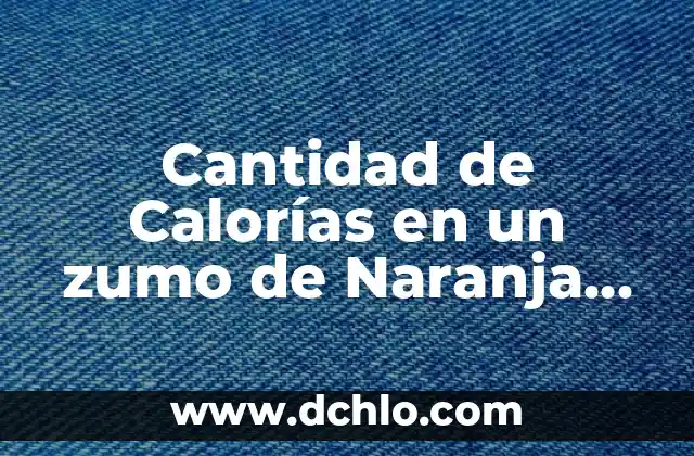 Cómo Quemar 500 Calorías al Día para Adelgazar 1 Kilómetro por Semana 4 Cantidad de Calorías en un zumo de Naranja Natural