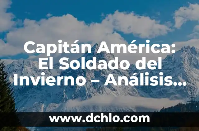 Capitán de Meseros Significado 6 Capitán América: El Soldado del Invierno – Análisis y Significado