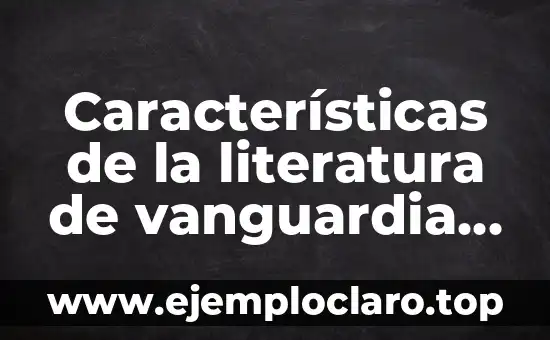 Características, significado y definición de Injuve 7 Características de la literatura de vanguardia y su significado