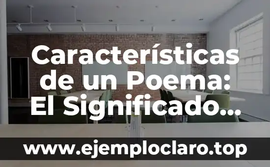 ¿Qué son versos en un poema? Definición y estructura 5 Características de un Poema: El Significado de la Metáfora