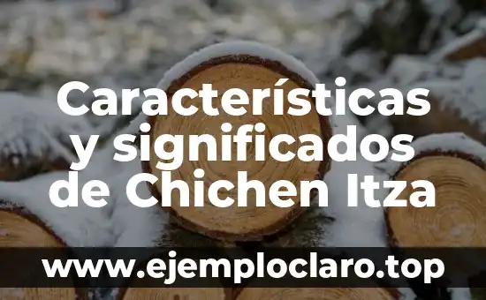Características y significados de Chichen Itza