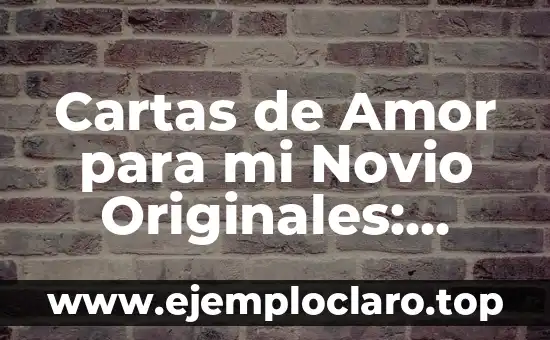 Ideas Originales de Regalos para Mi Novio: Descubre lo Mejor 3 Cartas de Amor para mi Novio Originales: Expresiones Sentidas y Únicas