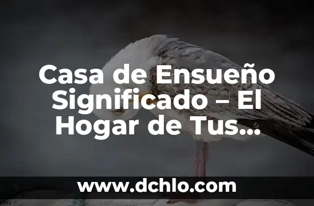 Significado de Favoritos: Todo Sobre tus Preferencias 7 Casa de Ensueño Significado – El Hogar de Tus Sueños