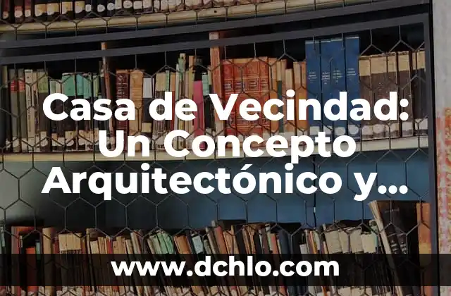 Escalinata de una pirámide: Un viaje arquitectónico a la historia 8 Casa de Vecindad: Un Concepto Arquitectónico y Social