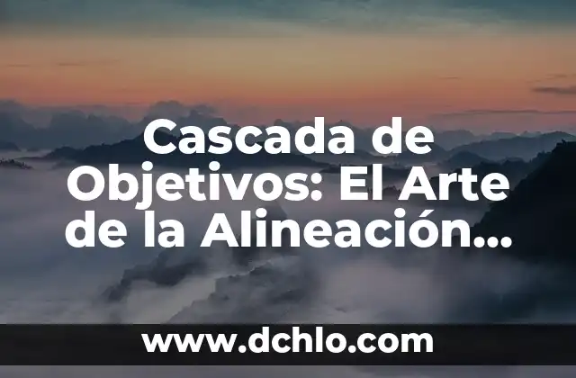 Museo de Arte Moderno Significado 5 Cascada de Objetivos: El Arte de la Alineación Estratégica