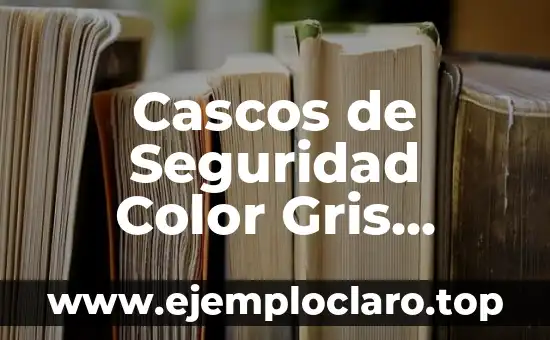 Cascos de Seguridad Color Gris Significado