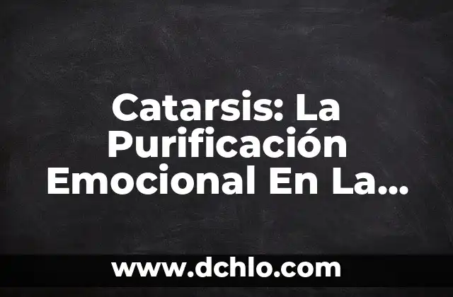 La Fuente de Bronce en la Biblia - Un Símbolo de Purificación 6 Catarsis: La Purificación Emocional En La Tragedia