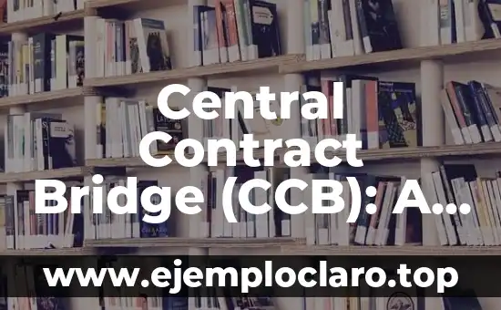 Central Contract Bridge (CCB): A Comprehensive Guide to Its Meaning and Usage