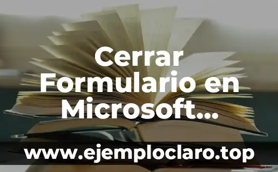 Cerrar Formulario en Microsoft Access: Guía Completa