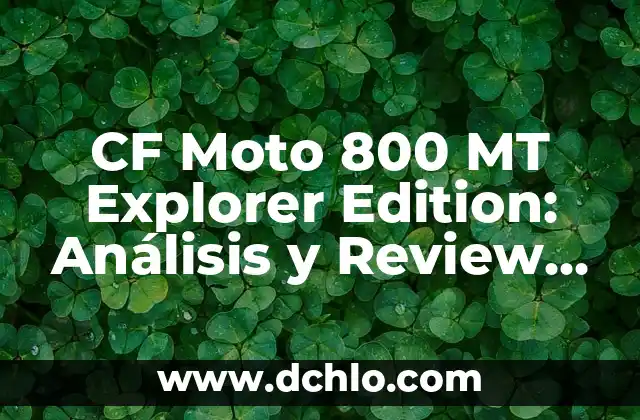 Descubre el Significado de Filmora y Su Impacto en la Edición de Video 3 CF Moto 800 MT Explorer Edition: Análisis y Review de la Nueva Edición de la Moto de Aventuras