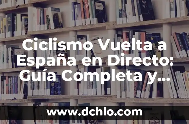 Mensajería Después de Vuelta Significado 8 Ciclismo Vuelta a España en Directo: Guía Completa y Actualizada