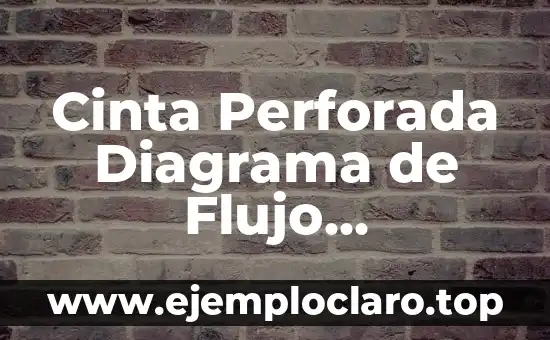 Cinta Perforada Diagrama de Flujo Significado