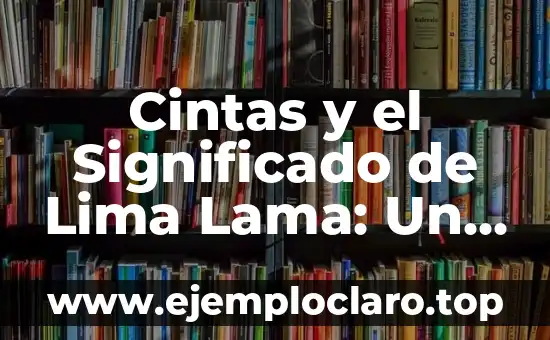 Significado en Medio de América: Un Viaje Cultural 8 Cintas y el Significado de Lima Lama: Un Viaje Cultural