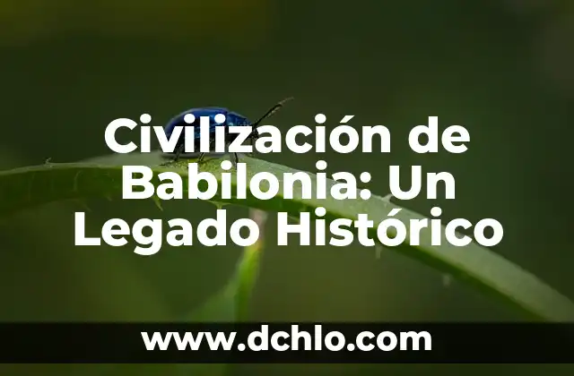 El significado etimológico de la civilización romana 8 Civilización de Babilonia: Un Legado Histórico