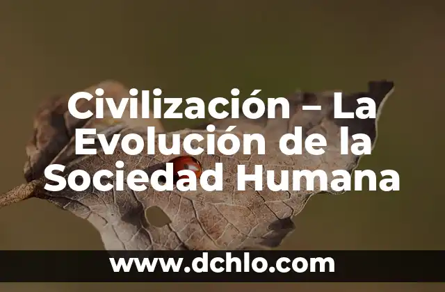 El significado etimológico de la civilización romana 7 Civilización – La Evolución de la Sociedad Humana