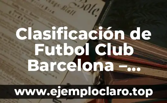 Clasificación de Futbol Club Barcelona - Celta de Vigo: Análisis Detallado y Predictivos