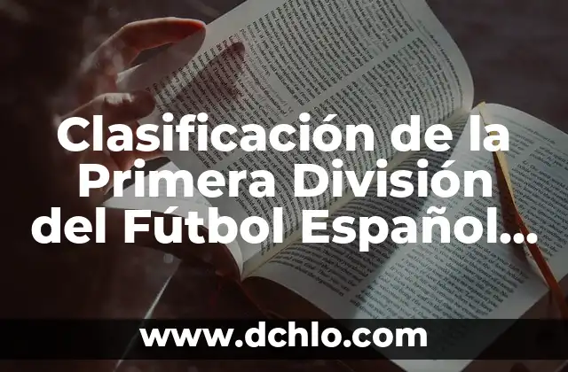 Epistemología de la Nosografía: El Estudio del Conocimiento en la Clasificación de Enfermedades 7 Clasificación de la Primera División del Fútbol Español 2022-2023