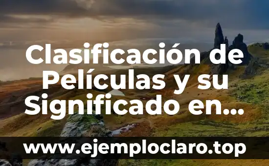 Clases de verdad y su significado 6 Clasificación de Películas y su Significado en México
