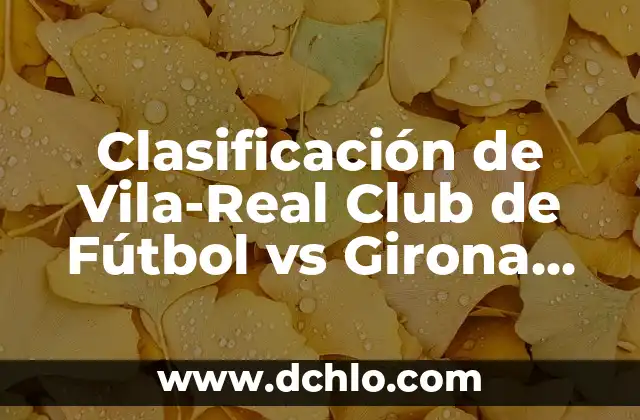 ¿Cómo a quedado la selección española de fútbol después de la Era de Tiki-Taka? 3 Clasificación de Vila-Real Club de Fútbol vs Girona FC: Análisis Detallado