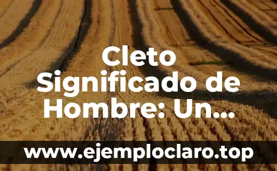 Cleto Significado de Hombre: Un Análisis Profundo