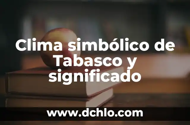 Emblema de Tabasco: Un Símbolo de Identidad 6 Clima simbólico de Tabasco y significado