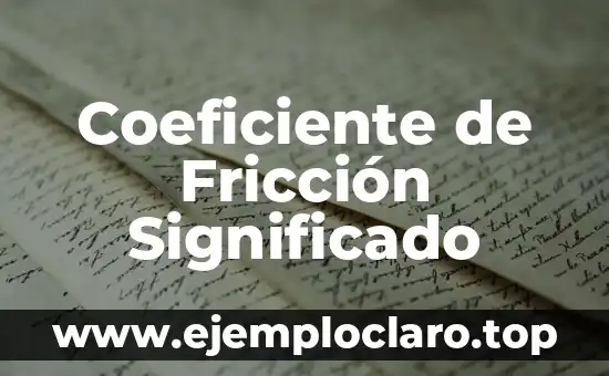 Significado de Fricción en el Diccionario 6 Coeficiente de Fricción Significado