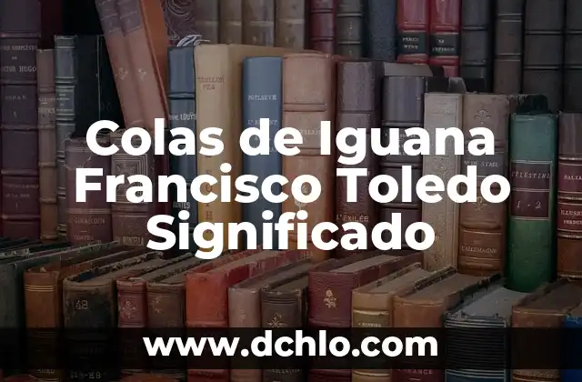 Mejores pinturas de Toledo significado 5 Colas de Iguana Francisco Toledo Significado