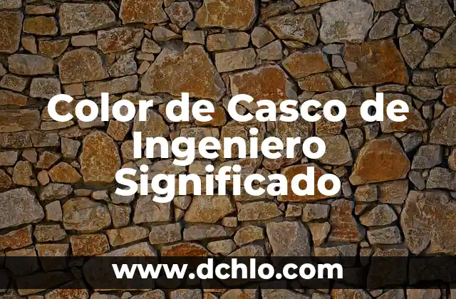 El significado de ingeniero 5 Color de Casco de Ingeniero Significado