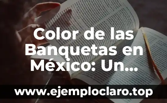 Significado en Medio de América: Un Viaje Cultural 7 Color de las Banquetas en México: Un Significado Cultural