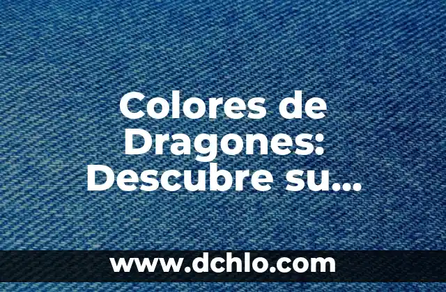 El Misterio de los Dragones 4 Colores de Dragones: Descubre su Significado y Simbolismo