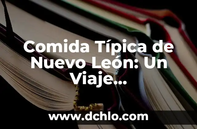 Planta Diente de León Significado 7 Comida Típica de Nuevo León: Un Viaje Gastronómico