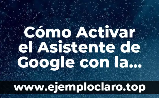 Entonación: El Arte del Ritmo en la Voz 5 Cómo Activar el Asistente de Google con la Voz – Guía Completar